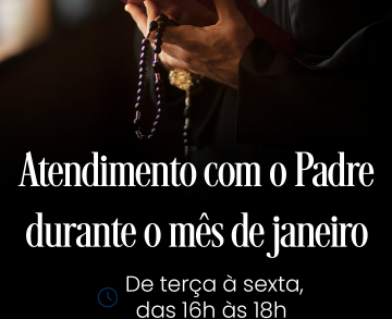 Atendimento com o Padre - durante o mês de janeiro