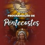 Programações Sétima de Pentecostes e Solenidade de Pentecostes 2023