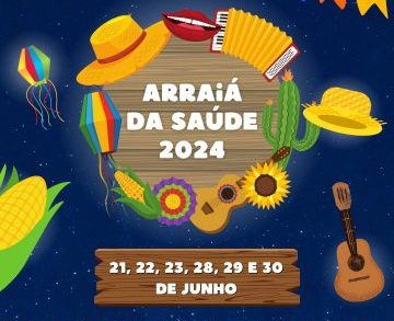 Vem ai o Arraiá da Saúde 2024