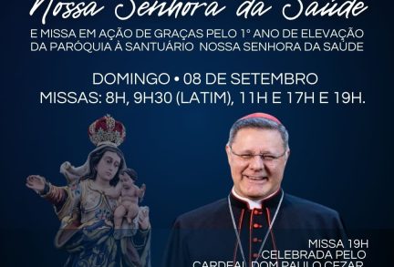 Solenidade de Nossa Senhora da Saúde e Ação de Graças pelo 1º ano de elevação à Santuário