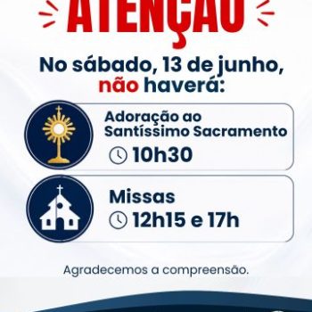 13 de junho não haverá Adoração ao Santíssimo e não terão as Missas de sabado