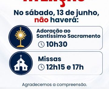 13 de junho não haverá Adoração ao Santíssimo e não terão as Missas de sabado